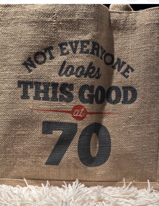 Jute Reusable Tote Bag “Not Everyone Looks This Good at 70” 12x11x4